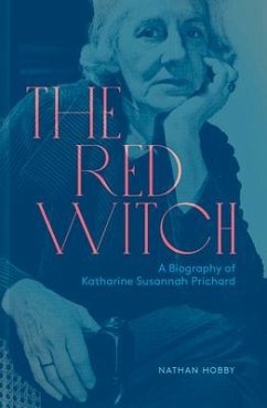 The Red Witch: A Biography of Katherine Susannah Prichard - Hobby, Nathan