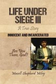 Life Under Siege III: A True Story: Innocent and Incarcerated