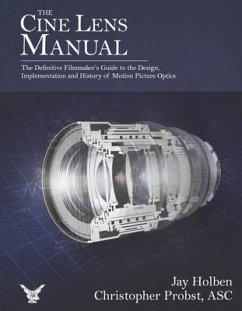 The Cine Lens Manual: The Definitive Filmmaker's Guide to Cinema Lenses - Holben, Jay; Probst Asc, Christopher