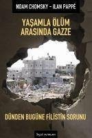 Yasamla Ölüm Arasinda Gazze - Chomsky, Noam; Pappe, Ilan