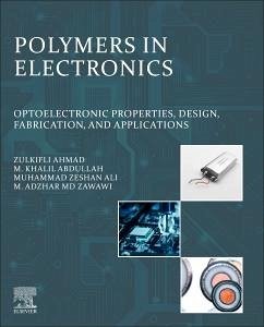 Polymers in Electronics - Ahmad, Zulkifli; Abdullah, M Khalil; Ali, Muhammad Zeshan; Zawawi, Mohamad Adzhar Md