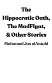 The Hippocratic Oath, The MadFlynt, & Other Stories (eBook, ePUB)