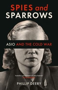 Spies and Sparrows: Asio and the Cold War - Deery, Phillip