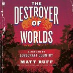 The Destroyer of Worlds: A Return to Lovecraft Country