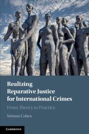 Realizing Reparative Justice for International Crimes - Cohen, Miriam