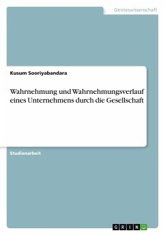 Wahrnehmung und Wahrnehmungsverlauf eines Unternehmens durch die Gesellschaft - Sooriyabandara, Kusum