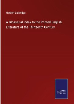 A Glossarial Index to the Printed English Literature of the Thirteenth Century - Coleridge, Herbert