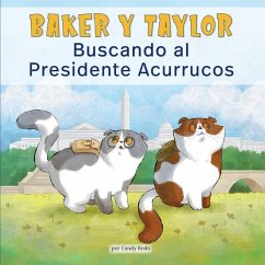 Baker Y Taylor: Buscando Al Presidente Acurrucos (Baker and Taylor: Searching for President Snuggles) (Library Edition) - Rodó, Candy