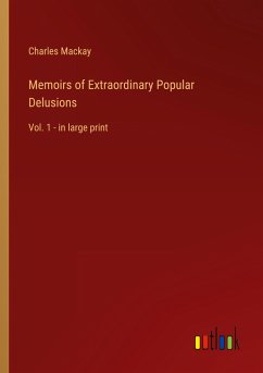 Memoirs of Extraordinary Popular Delusions - Mackay, Charles