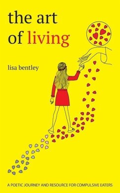 The Art of Living: a poetic journey and resource for compulsive eaters - Bentley, Lisa