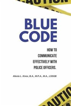 Blue Code: How to Communicate Effectively with Police Officers. - Knox, Alexia L.