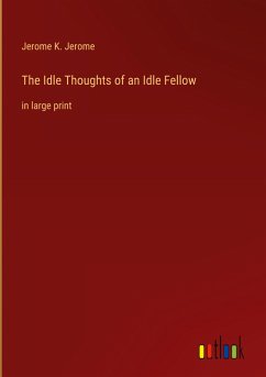 The Idle Thoughts of an Idle Fellow - Jerome, Jerome K.
