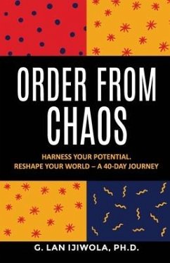 Order From Chaos: Harness Your Potential. Reshape Your World - A 40-Day Journey - Ijiwola, Gregory Lan