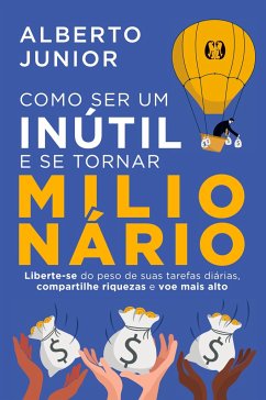 Como ser um inútil e se tornar milionário - Júnior, Alberto