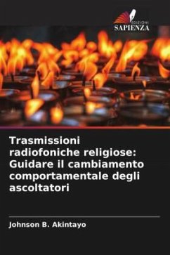 Trasmissioni radiofoniche religiose: Guidare il cambiamento comportamentale degli ascoltatori - Akintayo, Johnson B.