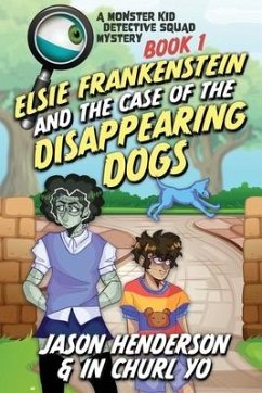 Monster Kid Detective Squad #1: Elsie Frankenstein and the Disappearing Dogs - Yo, In Churl; Chambert, Kc; Henderson, Jason