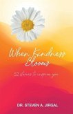 When Kindness Blooms: 52 Stories to Inspire You