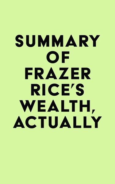 Summary of Frazer Rice's Wealth, Actually (eBook, ePUB)