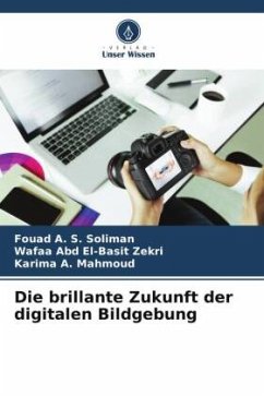 Die brillante Zukunft der digitalen Bildgebung - Soliman, Fouad A. S.;Zekri, Wafaa Abd El-Basit;Mahmoud, Karima A.