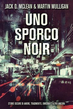 Uno Sporco Noir - McLean, Jack D.; Mulligan, Martin