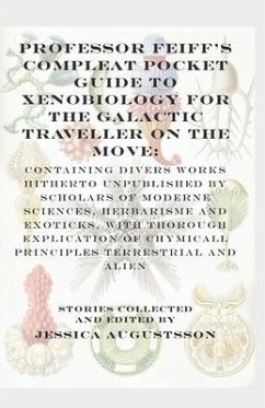 Professor Feiff's Compleat Pocket Guide to Xenobiology for the Galactic Traveller on the Move - Svensson, Johannes Toivo; Schofield, Holly; Hart, Geoffrey