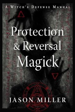 Protection & Reversal Magick (Revised and Updated Edition) - Miller, Jason