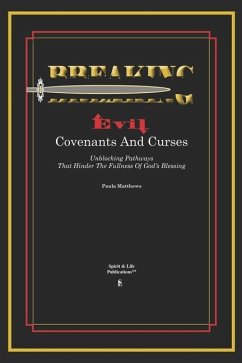 Breaking Evil Covenants And Curses: Unblocking Pathways That HInder The Fullness Of God's Blessing - Matthews, Paula
