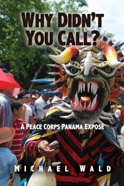 Why Didn't You Call?: A Peace Corps Panama Exposé - Wald, Michael