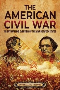 The American Civil War: An Enthralling Overview of the War Between States - History, Enthralling