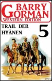 Trail der Hyänen: Barry Gorman Western Edition 5 (eBook, ePUB)