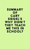 Summary of Cary Siegel's Why Didn't They Teach Me This in School? (eBook, ePUB)