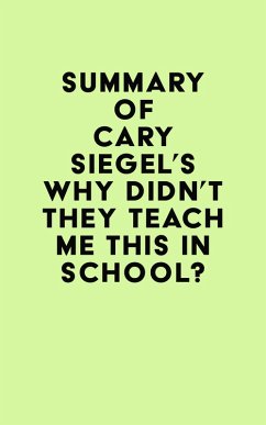 Summary of Cary Siegel's Why Didn't They Teach Me This in School? (eBook, ePUB) - IRB Media