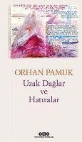 Uzak Daglar ve Hatiralar - Pamuk, Orhan