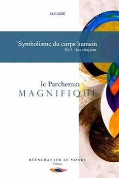 Symbolisme du corps humain Vol. 5: les cinq sens: Le Parchemin Magnifique - Bigé, Luc