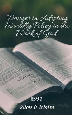 Danger in Adopting Worldly Policy in the Work of God (1892) - G, Ellen