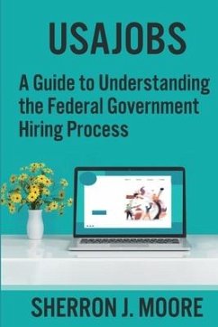 Usajobs: A Guide to Understanding the Federal Government Hiring Process - Moore, Sherron J.