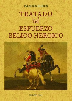 Tratado del esfuerzo bélico heróico - Palacios Rubios, Juan López de; López de Palacios Rubios, Juan