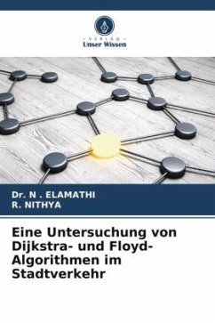 Eine Untersuchung von Dijkstra- und Floyd-Algorithmen im Stadtverkehr - ELAMATHI, Dr. N .;Nithya, R.