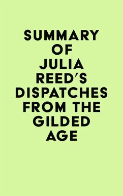 Summary of Julia Reed's Dispatches from the Gilded Age (eBook, ePUB) - IRB Media Summary of Julia Reed's Dispatches from the Gilded Age (eBook, ePUB) - IRB Media