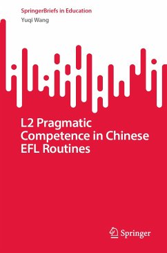 L2 Pragmatic Competence in Chinese EFL Routines (eBook, PDF) - Wang, Yuqi