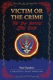 Victim or the Crime - The Day Before Jerry Died: A Grateful Dead Thriller