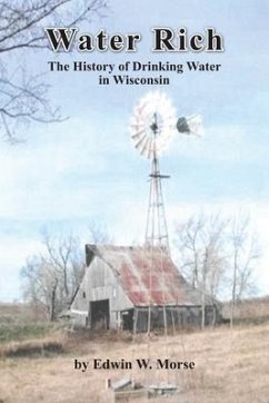 Water Rich: The History of Drinking Water in Wisconsin - Morse, Edwin W.