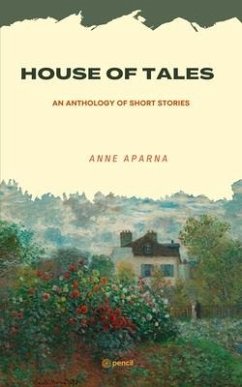 House of Tales: An Anthology of Short Stories - Anne, Aparna