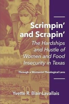 Scrimpin' and Scrapin': The Hardships and Hustle of Women and Food Insecurity in Texas - Blair-Lavallais, Yvette R.