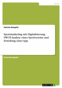 Sportmarketing mit Digitalisierung. SWOT-Analyse eines Sportvereins und Erstellung einer App - Kümpfel, Patrick