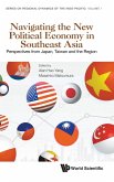 NAVIGATING THE NEW POLITICAL ECONOMY IN SOUTHEAST ASIA NAVIGATING THE NEW POLITICAL ECONOMY IN SOUTHEAST ASIA