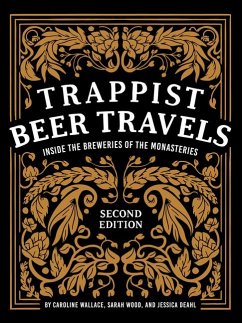Trappist Beer Travels, Second Edition - Wallace, Caroline; Wood, Sarah; Deahl, Jessica
