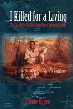 I Killed for a Living: The Story of the Last Big-Game Hunter in Southeast Asia - Oggeri, Etienne