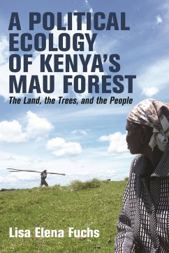 A Political Ecology of Kenya's Mau Forest - Fuchs, Lisa Elena