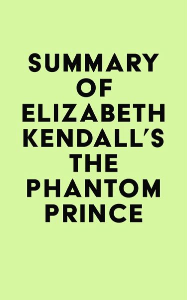 Summary of Elizabeth Kendall's The Phantom Prince (eBook, ePUB) Summary of Elizabeth Kendall's The Phantom Prince (eBook, ePUB)